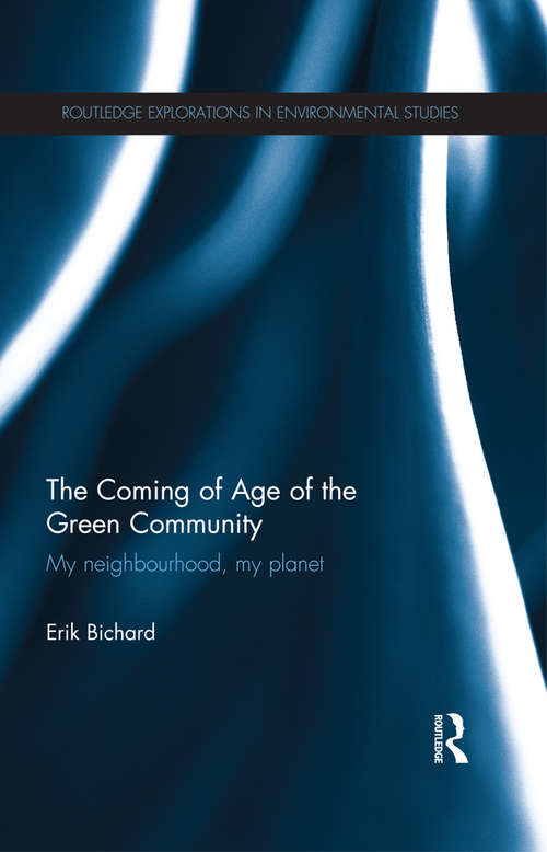 Book cover of The Coming of Age of the Green Community: My neighbourhood, my planet (Routledge Explorations in Environmental Studies)