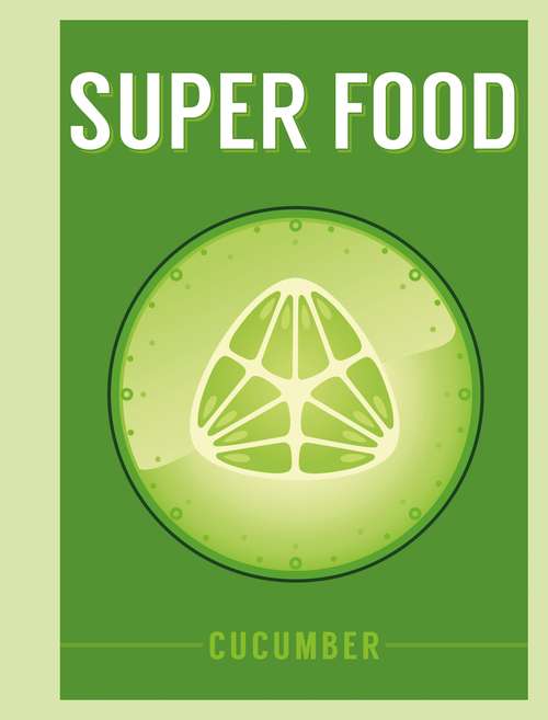 Book cover of Super Food: Cucumber (Superfoods)