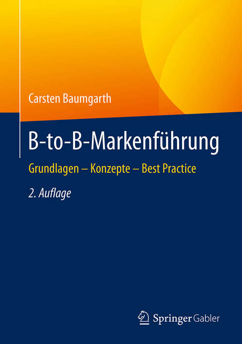 Book cover of B-to-B-Markenführung: Grundlagen -  Konzepte - Best Practice (2., überarb. Aufl. 2018)