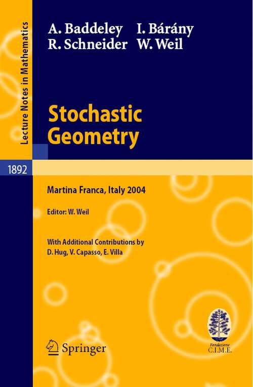 Book cover of Stochastic Geometry: Lectures given at the C.I.M.E. Summer School held in Martina Franca, Italy, September 13-18, 2004 (2007) (Lecture Notes in Mathematics #1892)