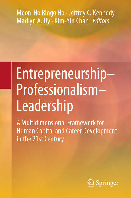 Book cover of Entrepreneurship–Professionalism–Leadership: A Multidimensional Framework for Human Capital and Career Development in the 21st Century (1st ed. 2020)