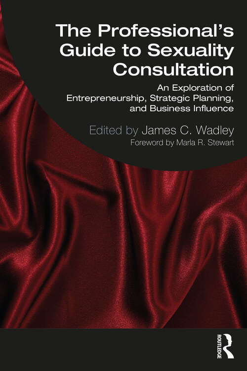 Book cover of The Professional's Guide to Sexuality Consultation: An Exploration of Entrepreneurship, Strategic Planning, and Business Influence