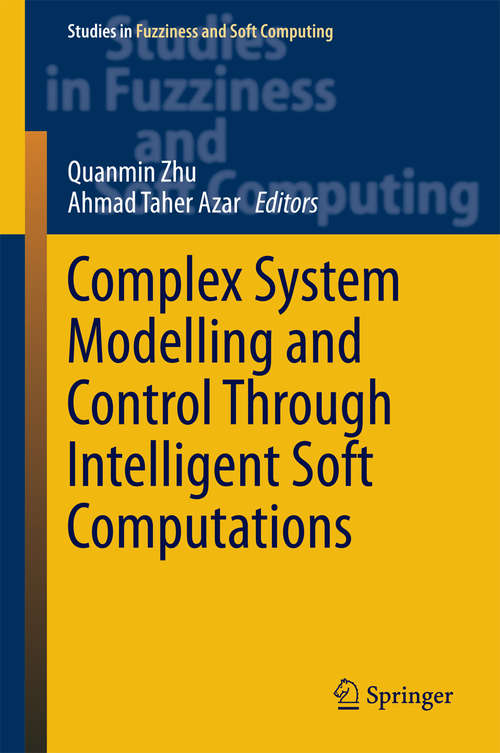 Book cover of Complex System Modelling and Control Through Intelligent Soft Computations (2015) (Studies in Fuzziness and Soft Computing #319)