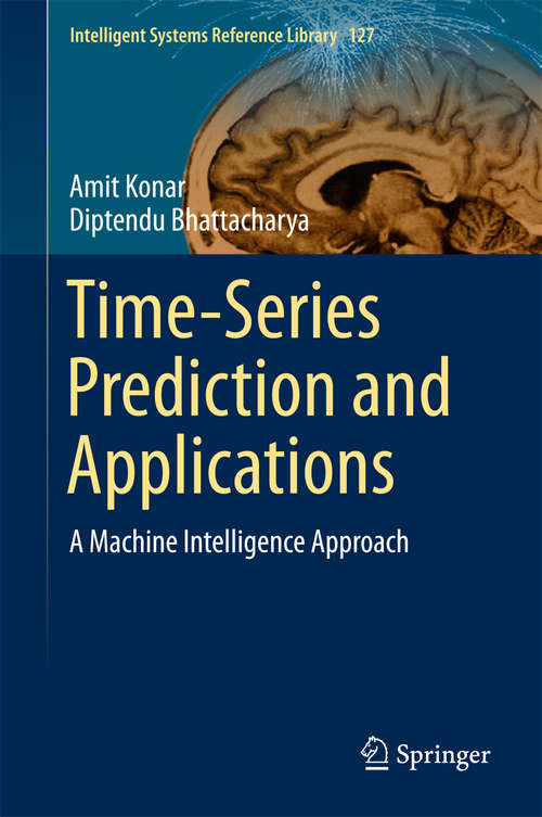 Book cover of Time-Series Prediction and Applications: A Machine Intelligence Approach (Intelligent Systems Reference Library #127)