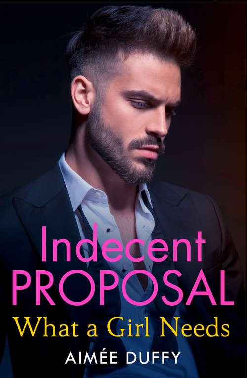 Book cover of What a Girl Needs: (ePub edition) (Indecent Proposals #2)