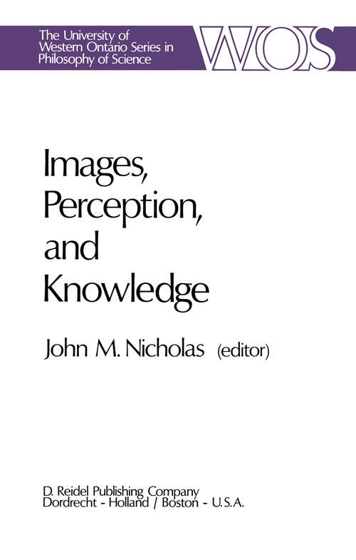 Book cover of Images, Perception, and Knowledge: Papers Deriving from and Related to the Philosophy of Science Workshop at Ontario, Canada, May 1974 (1977) (The Western Ontario Series in Philosophy of Science #8)