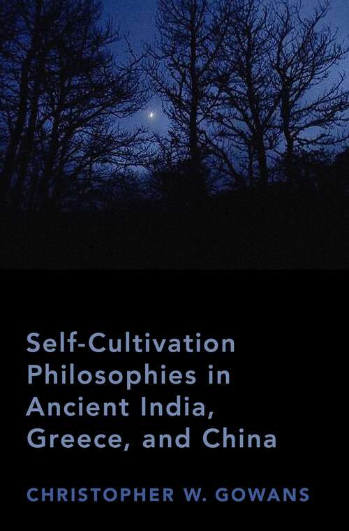 Book cover of Self-Cultivation Philosophies in Ancient India, Greece, and China