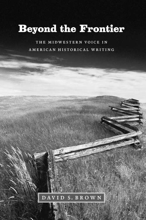 Book cover of Beyond the Frontier: The Midwestern Voice in American Historical Writing