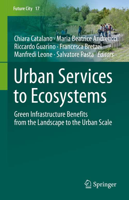 Book cover of Urban Services to Ecosystems: Green Infrastructure Benefits from the Landscape to the Urban Scale (1st ed. 2021) (Future City #17)