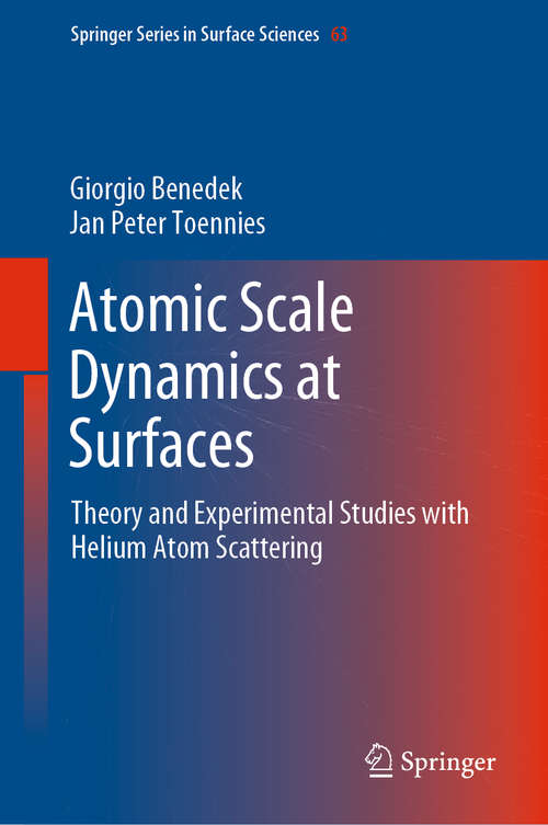 Book cover of Atomic Scale Dynamics at Surfaces: Theory and Experimental Studies with Helium Atom Scattering (1st ed. 2018) (Springer Series in Surface Sciences #63)