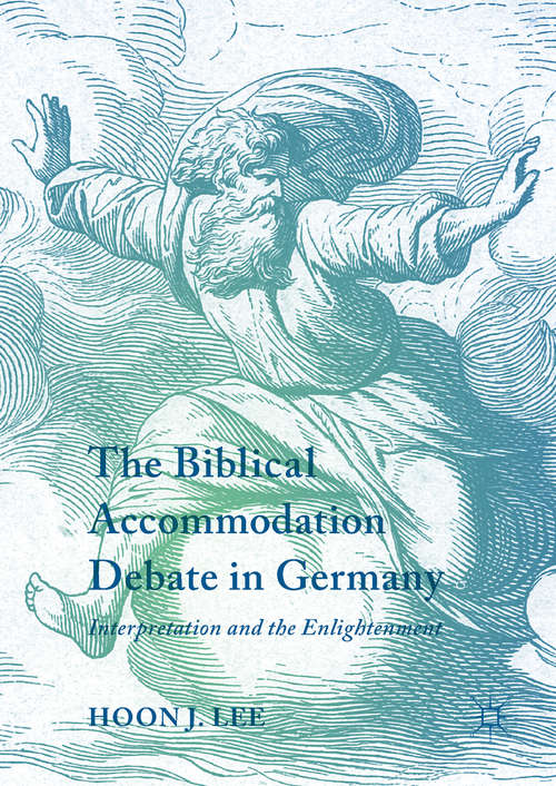 Book cover of The Biblical Accommodation Debate in Germany: Interpretation and the Enlightenment