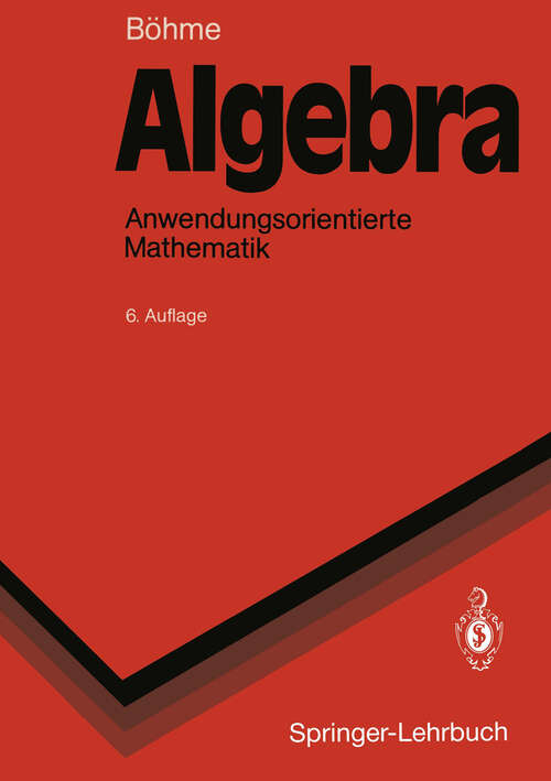 Book cover of Algebra: Anwendungsorientierte Mathematik (6. Aufl. 1990) (Springer-Lehrbuch)
