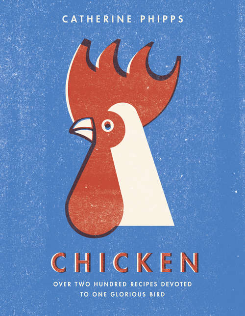 Book cover of Chicken: Over two hundred recipes devoted to one glorious bird