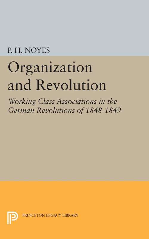 Book cover of Organization and Revolution: Working Class Associations in the German Revolutions of 1848-1849
