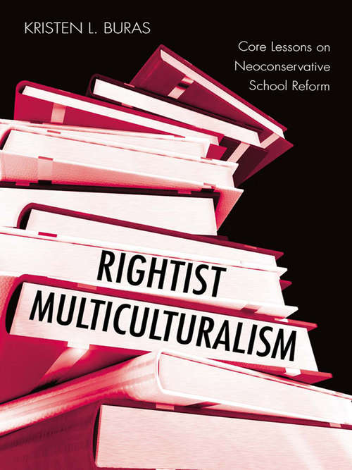 Book cover of Rightist Multiculturalism: Core Lessons on Neoconservative School Reform (Critical Social Thought)