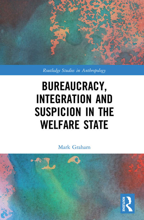 Book cover of Bureaucracy, Integration and Suspicion in the Welfare State (Routledge Studies in Anthropology)