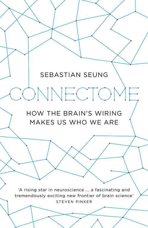Book cover of Connectome: How the Brain's Wiring Makes Us Who We Are