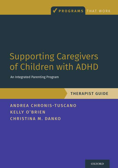 Book cover of Supporting Caregivers of Children with ADHD: An Integrated Parenting Program, Therapist Guide (Programs That Work)