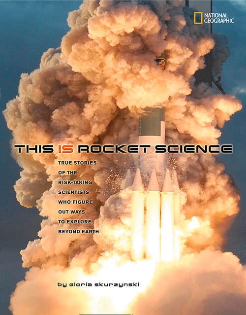 Book cover of This Is Rocket Science: True Stories Of The Risk-taking Scientists Who Figure Out Ways To Explore Beyond (ePub edition) (Science & Nature)