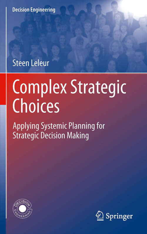 Book cover of Complex Strategic Choices: Applying Systemic Planning for Strategic Decision Making (2012) (Decision Engineering)