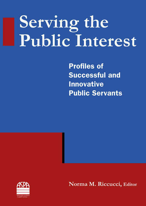 Book cover of Serving the Public Interest: Profiles of Successful and Innovative Public Servants