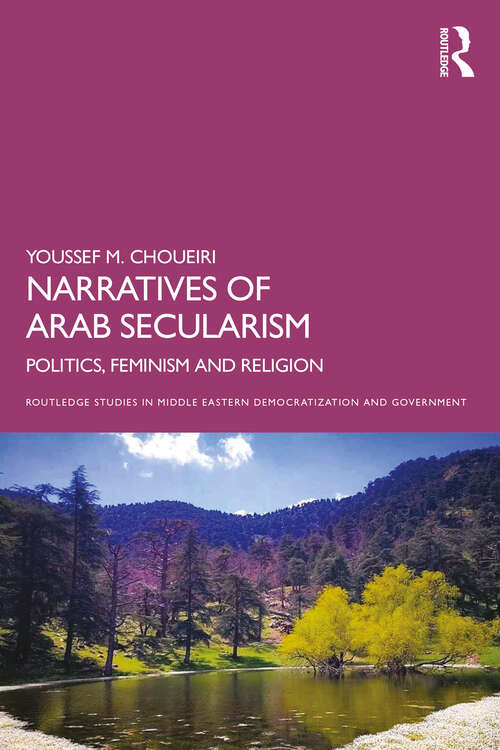 Book cover of Narratives of Arab Secularism: Politics, Feminism and Religion (Routledge Studies in Middle Eastern Democratization and Government)