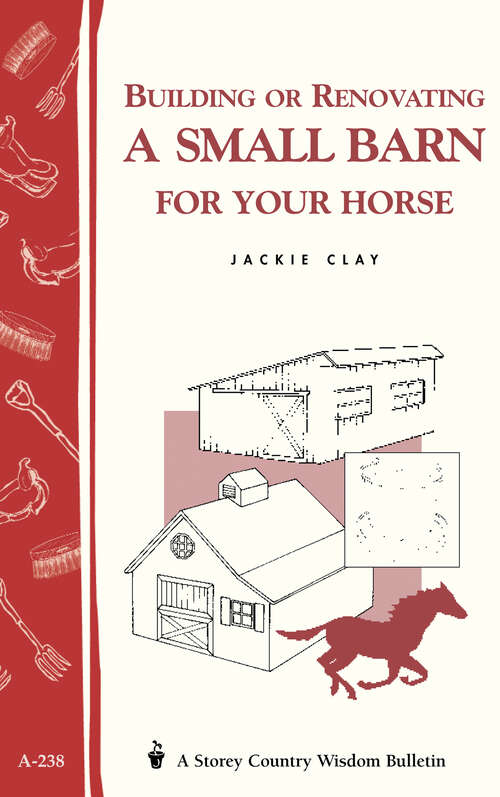 Book cover of Building or Renovating a Small Barn for Your Horse: Storey Country Wisdom Bulletin A-238 (Storey Country Wisdom Bulletin)