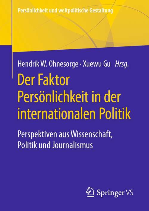 Book cover of Der Faktor Persönlichkeit in der internationalen Politik: Perspektiven aus Wissenschaft, Politik und Journalismus (1. Aufl. 2021) (Persönlichkeit und weltpolitische Gestaltung)