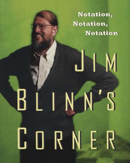 Book cover of Jim Blinn's Corner: Notation, Notation, Notation (The Morgan Kaufmann Series in Computer Graphics)