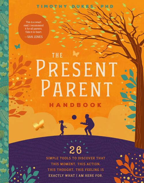 Book cover of The Present Parent Handbook: 26 Simple Tools to Discover that This Moment, This Action, This Thought, This Feeling Is Exactly Why I Am Here
