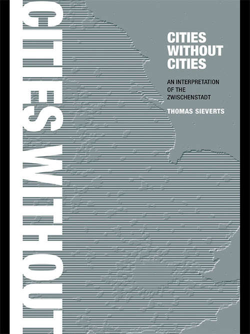 Book cover of Cities Without Cities: An Interpretation of the Zwischenstadt