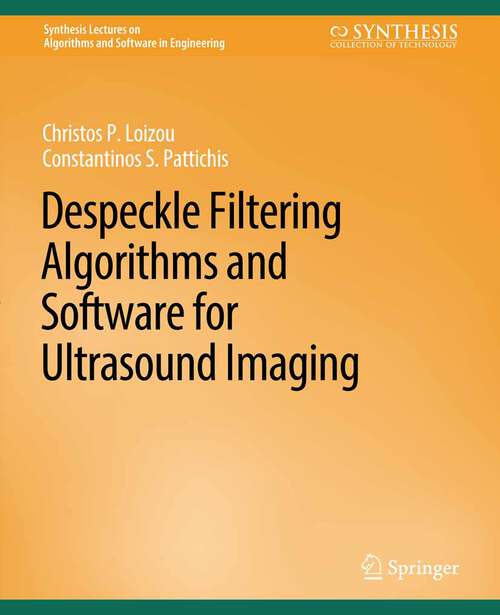 Book cover of Despeckle Filtering Algorithms and Software for Ultrasound Imaging (Synthesis Lectures on Algorithms and Software in Engineering)