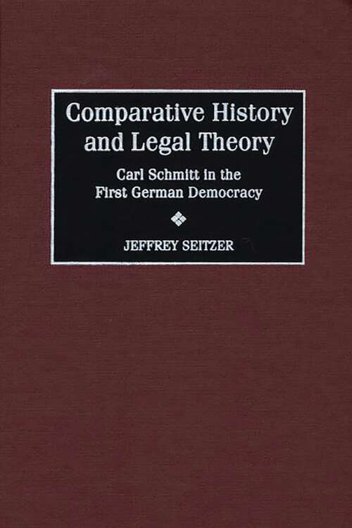 Book cover of Comparative History and Legal Theory: Carl Schmitt in the First German Democracy (Global Perspectives in History and Politics)