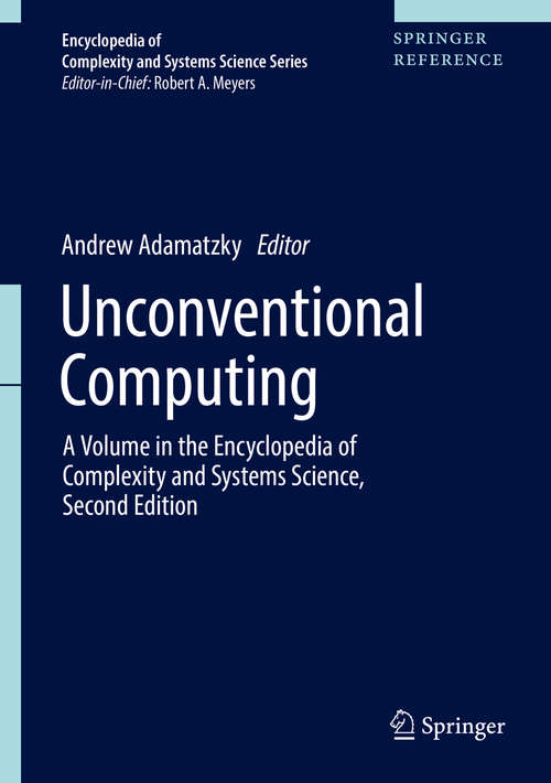 Book cover of Unconventional Computing: A Volume In The Encyclopedia Of Complexity And Systems Science, Second Edition (Encyclopedia Of Complexity And Systems Science Ser. #22)