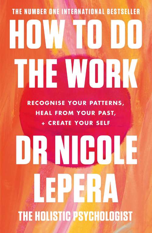Book cover of How To Do The Work: Recognise Your Patterns, Heal from Your Past, and Create Your Self