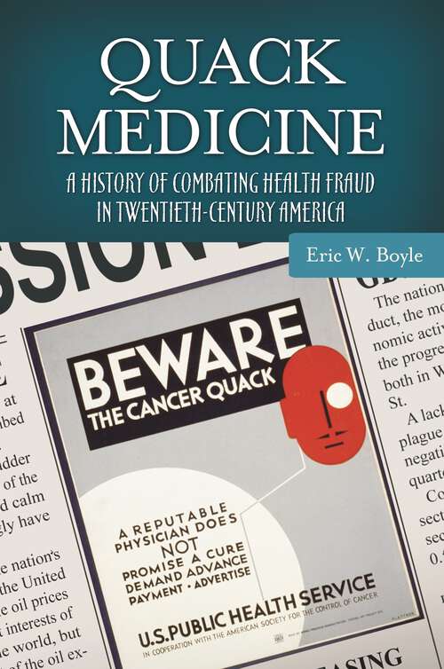 Book cover of Quack Medicine: A History of Combating Health Fraud in Twentieth-Century America (Healing Society: Disease, Medicine, and History)