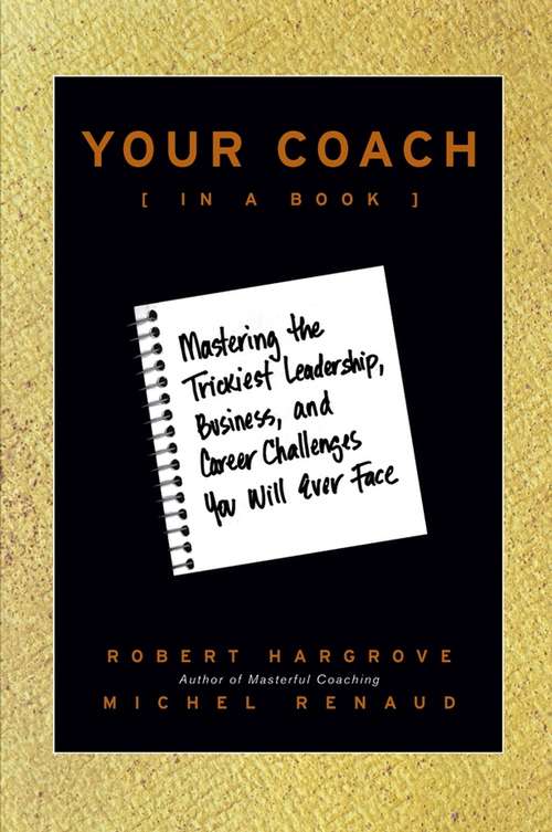 Book cover of Your Coach (in a Book): Mastering the Trickiest Leadership, Business, and Career Challenges You Will Ever Face