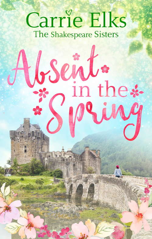 Book cover of Absent in the Spring: the perfect feel-good romance (The Shakespeare Sisters #3)