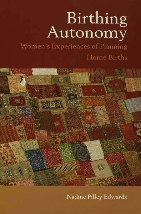 Book cover of Birthing Autonomy: Women's Experiences of Planning Home Births