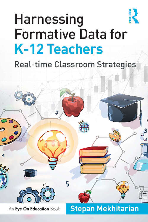 Book cover of Harnessing Formative Data for K-12 Teachers: Real-time Classroom Strategies
