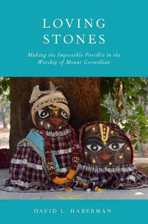 Book cover of Loving Stones: Making the Impossible Possible in the Worship of Mount Govardhan