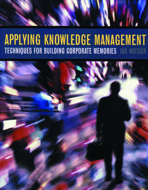 Book cover of Applying Knowledge Management: Techniques for Building Corporate Memories (The Morgan Kaufmann Series in Artificial Intelligence)