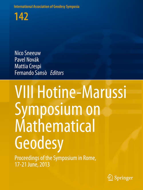 Book cover of VIII Hotine-Marussi Symposium on Mathematical Geodesy: Proceedings of the Symposium in Rome, 17-21 June, 2013 (1st ed. 2016) (International Association of Geodesy Symposia #142)
