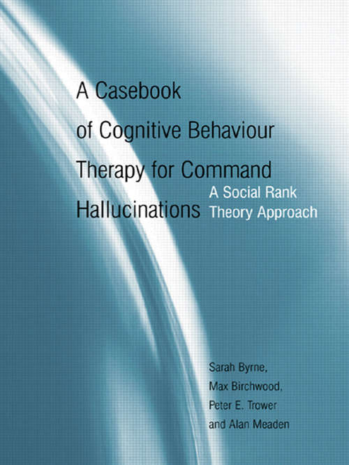 Book cover of A Casebook of Cognitive Behaviour Therapy for Command Hallucinations: A Social Rank Theory Approach