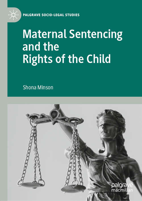 Book cover of Maternal Sentencing and the Rights of the Child (1st ed. 2020) (Palgrave Socio-Legal Studies)