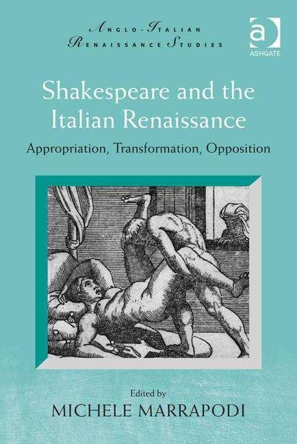 Book cover of Shakespeare And The Italian Renaissance : Appropriation, Transformation, Opposition (PDF)
