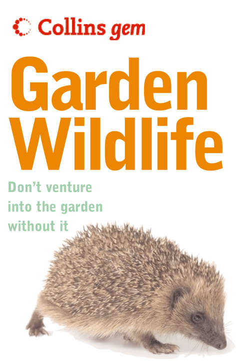 Book cover of Garden Wildlife: Don't Venture Into The Garden Without It (ePub edition) (Collins Gem)