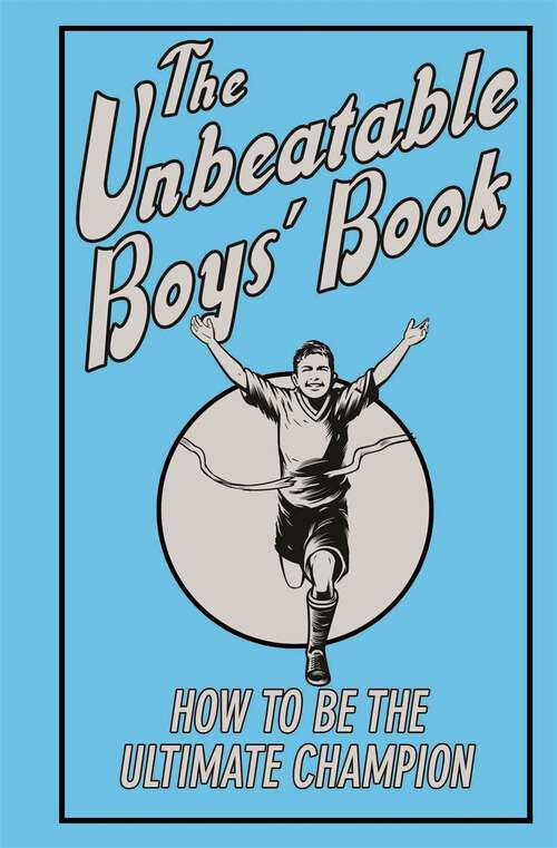 Book cover of The Unbeatable Boys' Book: How to be the Ultimate Champion
