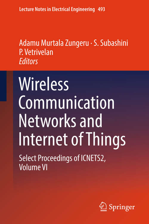 Book cover of Wireless Communication Networks and Internet of Things: Select Proceedings of ICNETS2, Volume VI (1st ed. 2019) (Lecture Notes in Electrical Engineering #493)