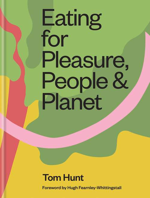 Book cover of Eating for Pleasure, People & Planet: Plant-based, Zero-waste, Climate Cuisine